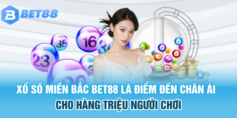 Xổ số miền bắc BET88 là điểm đến chân ái cho hàng triệu người chơi